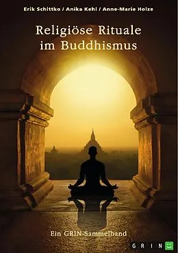 E-Book (pdf) Religiöse Rituale im Buddhismus. Selbstmumifizierung und Weltsichten von Erik Schittko, Anika Kehl, Anne-Marie Holze