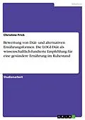 E-Book (pdf) Bewertung von Diät- und alternativen Ernährungsformen. Die LOGI-Diät als wissenschaftlich fundierte Empfehlung für eine gesündere Ernährung im Ruhestand von Christine Frick