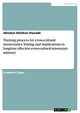 E-Book (pdf) Training process for cross-cultural missionaries. Timing and implications in longtime effective cross-cultural missionary ministry von Abiodun Olalekan Owoade