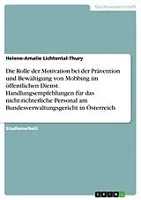 E-Book (pdf) Die Rolle der Motivation bei der Prävention und Bewältigung von Mobbing im öffentlichen Dienst. Handlungsempfehlungen für das nicht-richterliche Personal am Bundesverwaltungsgericht in Österreich von Helene-Amalie Lichtental-Thury