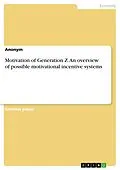 E-Book (pdf) Motivation of Generation Z. An overview of possible motivational incentive systems von Anonym