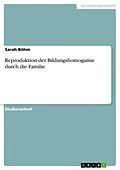 E-Book (pdf) Reproduktion der Bildungshomogamie durch die Familie von Sarah Böhm