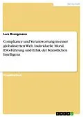 E-Book (pdf) Compliance und Verantwortung in einer globalisierten Welt. Individuelle Moral, ESG-Führung und Ethik der Künstlichen Intelligenz von Lars Brengmann