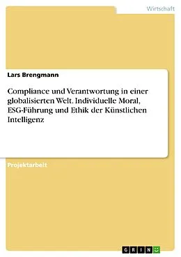 E-Book (pdf) Compliance und Verantwortung in einer globalisierten Welt. Individuelle Moral, ESG-Führung und Ethik der Künstlichen Intelligenz von Lars Brengmann