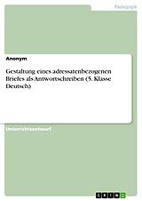E-Book (pdf) Gestaltung eines adressatenbezogenen Briefes als Antwortschreiben (5. Klasse Deutsch) von Anonym