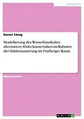 E-Book (pdf) Modellierung des Wasserhaushaltes alternativer Abdeckmaterialien im Rahmen der Haldensanierung im Freiberger Raum von Daniel König