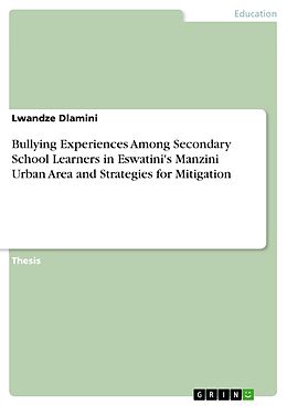 eBook (pdf) Bullying Experiences Among Secondary School Learners in Eswatini's Manzini Urban Area and Strategies for Mitigation de Lwandze Dlamini