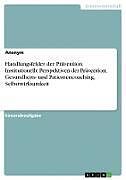 Handlungsfelder der Prävention. Institutionelle Perspektiven der Prävention, Gesundheits- und Patientencoaching, Selbstwirksamkeit