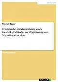E-Book (pdf) Erfolgreiche Markteinführung eines Getränks. Fallstudie zur Optimierung von Marketingstrategien von Stefan Bauer