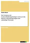 E-Book (pdf) Die Evolution der Content-Marketing-Strategie von Coca Cola. Historie, Herausforderungen und zukünftige Potenziale von Stefan Bauer