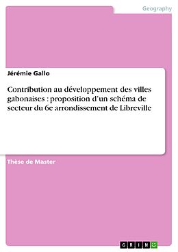 E-Book (pdf) Contribution au développement des villes gabonaises : proposition d'un schéma de secteur du 6e arrondissement de Libreville von Jérémie Gallo