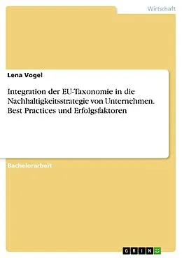 E-Book (pdf) Integration der EU-Taxonomie in die Nachhaltigkeitsstrategie von Unternehmen. Best Practices und Erfolgsfaktoren von Lena Vogel