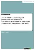 E-Book (pdf) Zwischen Individualisierung und gesellschaftlicher Abhängigkeit. Soziologische Reflexionen im Kontext der Sozialen Arbeit nach Bommes und Scherr von Kathrin Müller