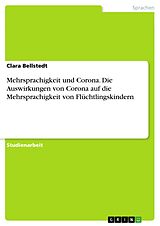 E-Book (pdf) Mehrsprachigkeit und Corona. Die Auswirkungen von Corona auf die Mehrsprachigkeit von Flüchtlingskindern von Clara Bellstedt
