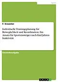 E-Book (pdf) Individuelle Trainingsplanung für Beweglichkeit und Koordination. Ein Ansatz für Sporteinsteiger nach fünf Jahren Inaktivität von F. Krosinter