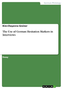 E-Book (pdf) The Use of German Hesitation Markers in Interviews von Kim-Cheyenne Greiner