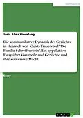 E-Book (pdf) Die kommunikative Dynamik des Gerüchts in Heinrich von Kleists Trauerspiel "Die Familie Schroffenstein". Ein appellativer Essay über Vorurteile und Gerüchte und ihre subversive Macht von Janis Alina Hindelang