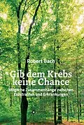 E-Book (epub) Gib dem Krebs keine Chance von Robert Bach