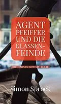 E-Book (epub) Agent Pfeiffer und die Klassenfeinde von Simon Sprock