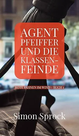E-Book (epub) Agent Pfeiffer und die Klassenfeinde von Simon Sprock