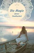 E-Book (epub) Die Magie deiner Dankbarkeit von Ricarda Ranke