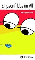 E-Book (epub) Ellipsenflibbs im All von Harald Böttcher