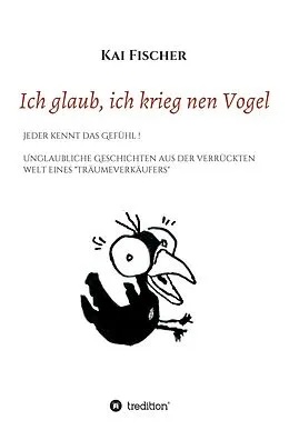E-Book (epub) Ich glaub, ich krieg nen Vogel von Kai Fischer