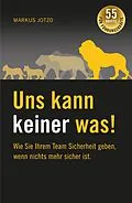 E-Book (epub) Uns kann keiner was! Wie Sie Ihrem Team Sicherheit geben, wenn nichts mehr sicher ist. von Markus Jotzo