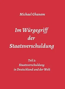 E-Book (epub) Im Würgegriff der Staatsverschuldung von Michael Ghanem