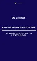 E-Book (epub) A future for everyone or profits for a few von Ernst Robert Langlotz