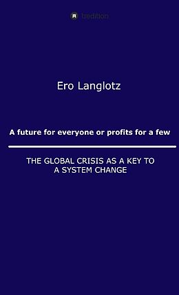 eBook (epub) A future for everyone or profits for a few de Ernst Robert Langlotz