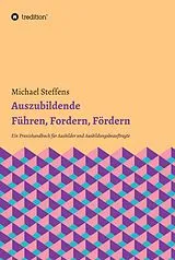 E-Book (epub) Auszubildende Führen, Fordern, Fördern von Michael Steffens