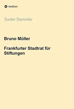 E-Book (epub) Bruno Müller - Frankfurter Stadtrat für Stiftungen von Gunter Stemmler