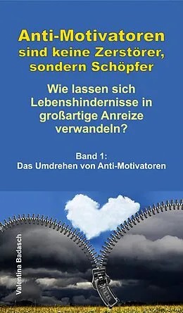 E-Book (epub) Anti-Motivatoren sind keine Zerstörer, sondern Schöpfer - Wie lassen sich Lebenshindernisse in großartige Anreize verwandeln? von Valentina Badasch