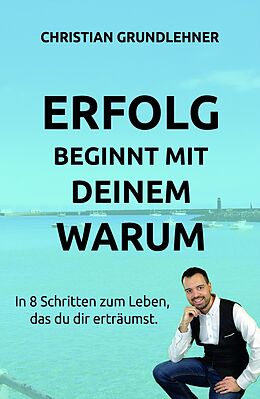 E-Book (epub) Erfolg beginnt mit deinem Warum von Christian Grundlehner