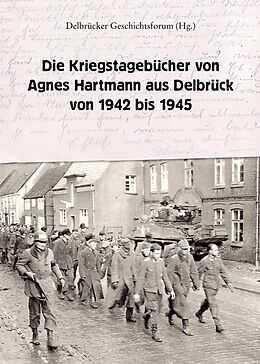Kartonierter Einband Die Kriegstagebücher von Agnes Hartmann aus Delbrück von 1942 bis 1945 von Agnes Hartmann, Hans Jürgen Rade