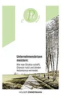 E-Book (epub) Unternehmenskrisen meistern: Wie man Struktur schafft, Chancen nutzt und blinden Aktionismus vermeidet. von Holger Zimmermann