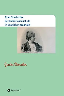 E-Book (epub) Eine Geschichte der Gehörlosenschule in Frankfurt am Main von Gunter Stemmler