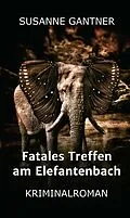 E-Book (epub) Fatales Treffen am Elefantenbach von Susanne Gantner