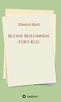 E-Book (epub) Kleine Kolumnen für's Klo von Dietrich Mack