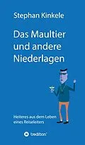 E-Book (epub) Das Maultier und andere Niederlagen von Stephan Kinkele