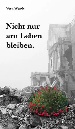 E-Book (epub) Nicht nur am Leben bleiben von Vera Wendt