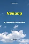 E-Book (epub) Heilung - Wie die Gesundheit zurückkehrt von Michael Herz