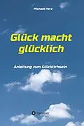 E-Book (epub) Glück macht glücklich von Michael Herz