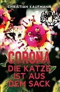 E-Book (epub) Corona: Die Katze ist aus dem Sack von Christian Kaufmann