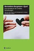 E-Book (epub) Das Handbuch für erfüllte Beziehungen von Bernadette Bergmann-Ayari