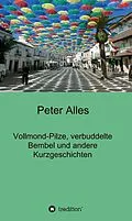 E-Book (epub) Vollmond-Pilze, verbuddelte Bembel und andere Kurzgeschichten von Peter Alles
