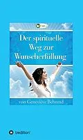 E-Book (epub) Der spirituelle Weg zur Wunscherfüllung von Geneviève Behrend, Thomas Troward