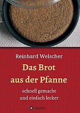 Kartonierter Einband Das Brot aus der Pfanne von Reinhard Welscher