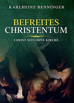 Kartonierter Einband Befreites Christentum von Karlheinz Benninger
